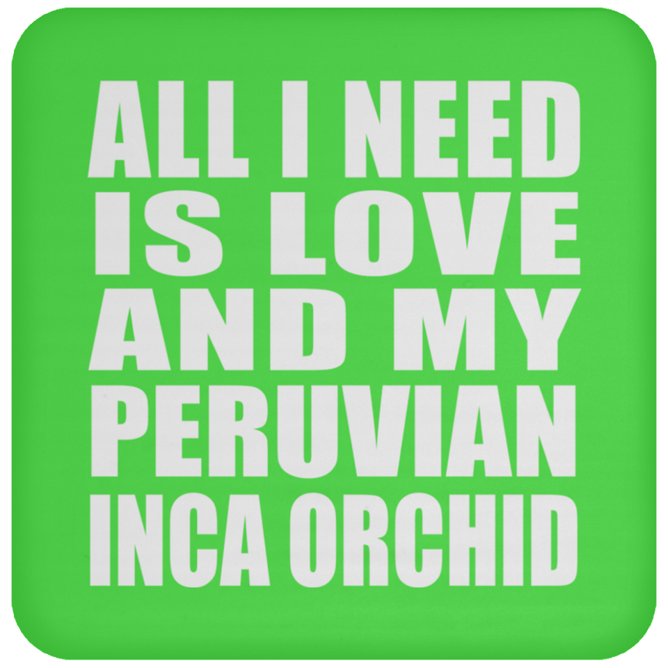 All I Need Is Love And My Peruvian Inca Orchid - Drink Coaster