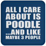 All I Care About Is Poodle - Drink Coaster