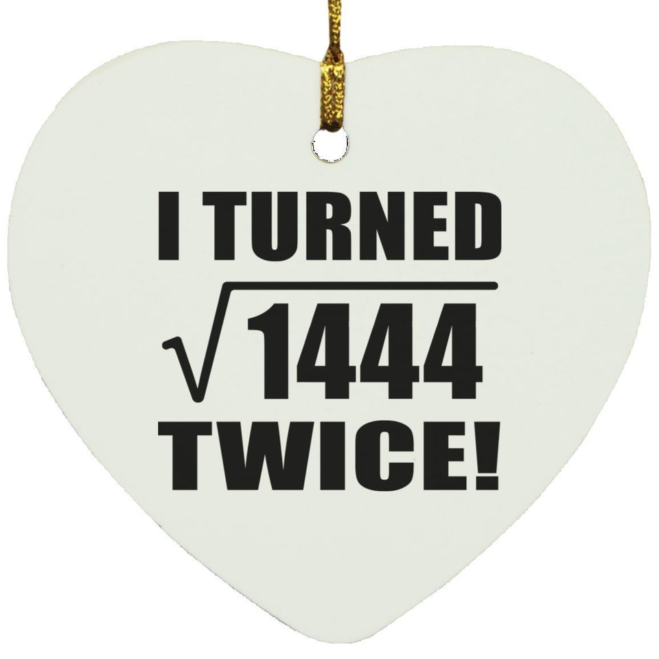 76th Birthday I Turned Square Root of 1444 Twice - Heart Ornament