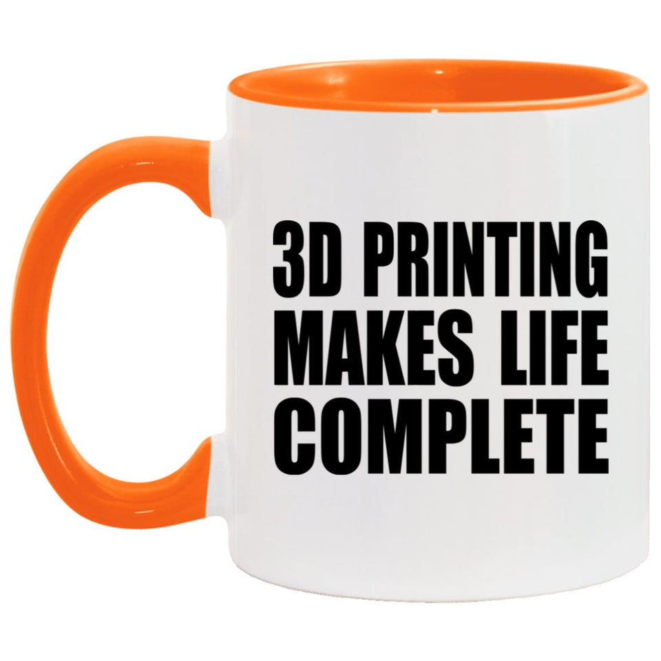 3D Printing Makes Life Complete - 11oz Accent Mug Orange