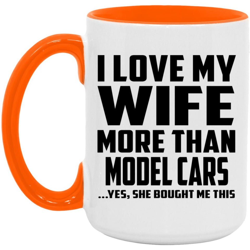 I Love My Wife More Than Model Cars - 15oz Accent Mug Orange