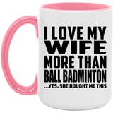 I Love My Wife More Than Ball Badminton - 15oz Accent Mug Pink
