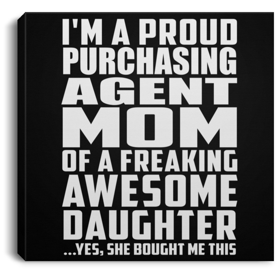 Proud Purchasing Agent Mom Of Awesome Daughter - Canvas Square