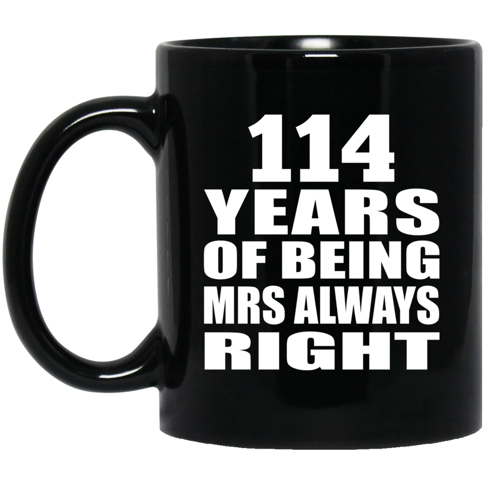 114th Anniversary 114 Years of Being Mrs Always Right - 11oz Coffee Mug Black