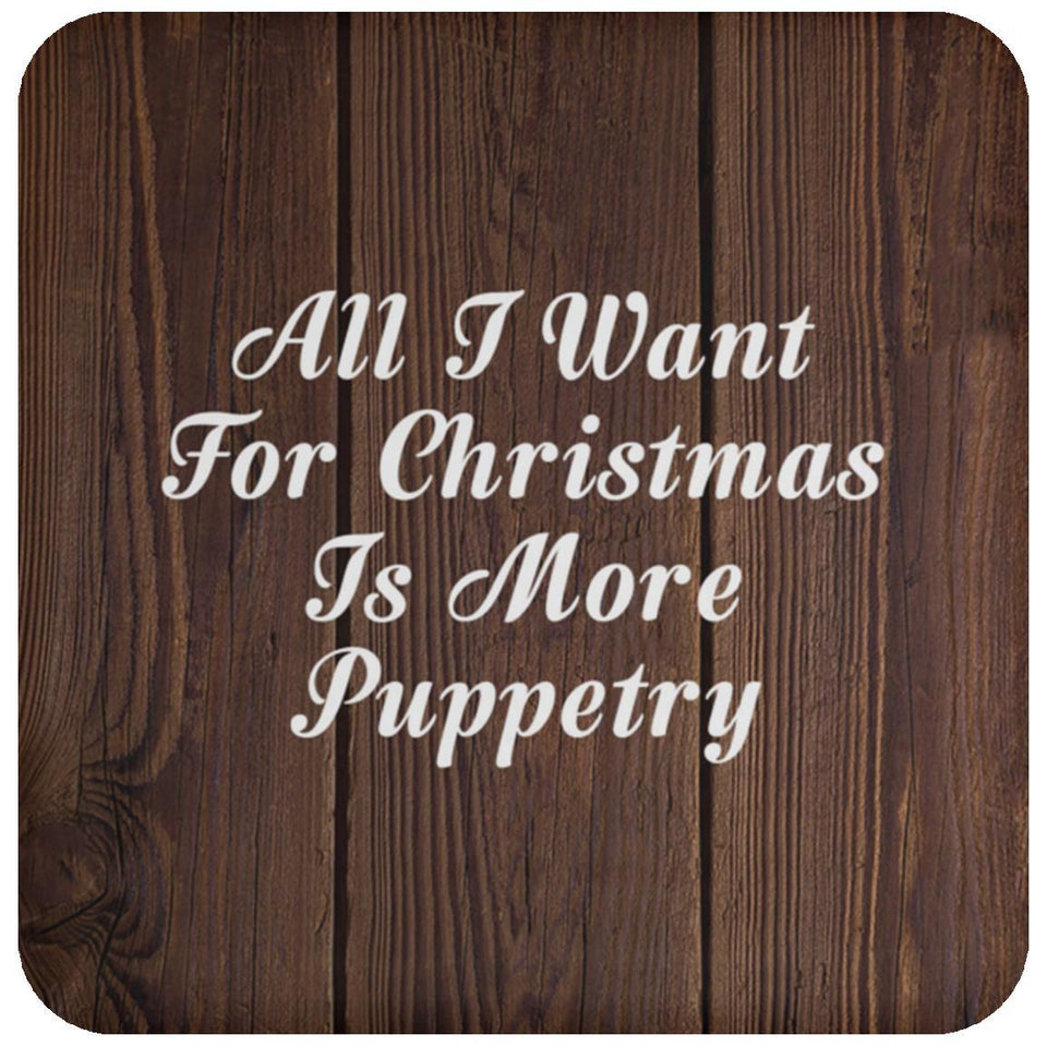 All I Want For Christmas Is More Puppetry - Drink Coaster D