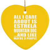 All I Care About Is Estrela Mountain Dog - Heart Ornament