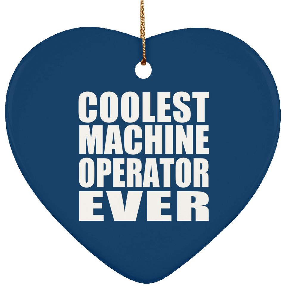 Coolest Machine Operator Ever - Heart Ornament