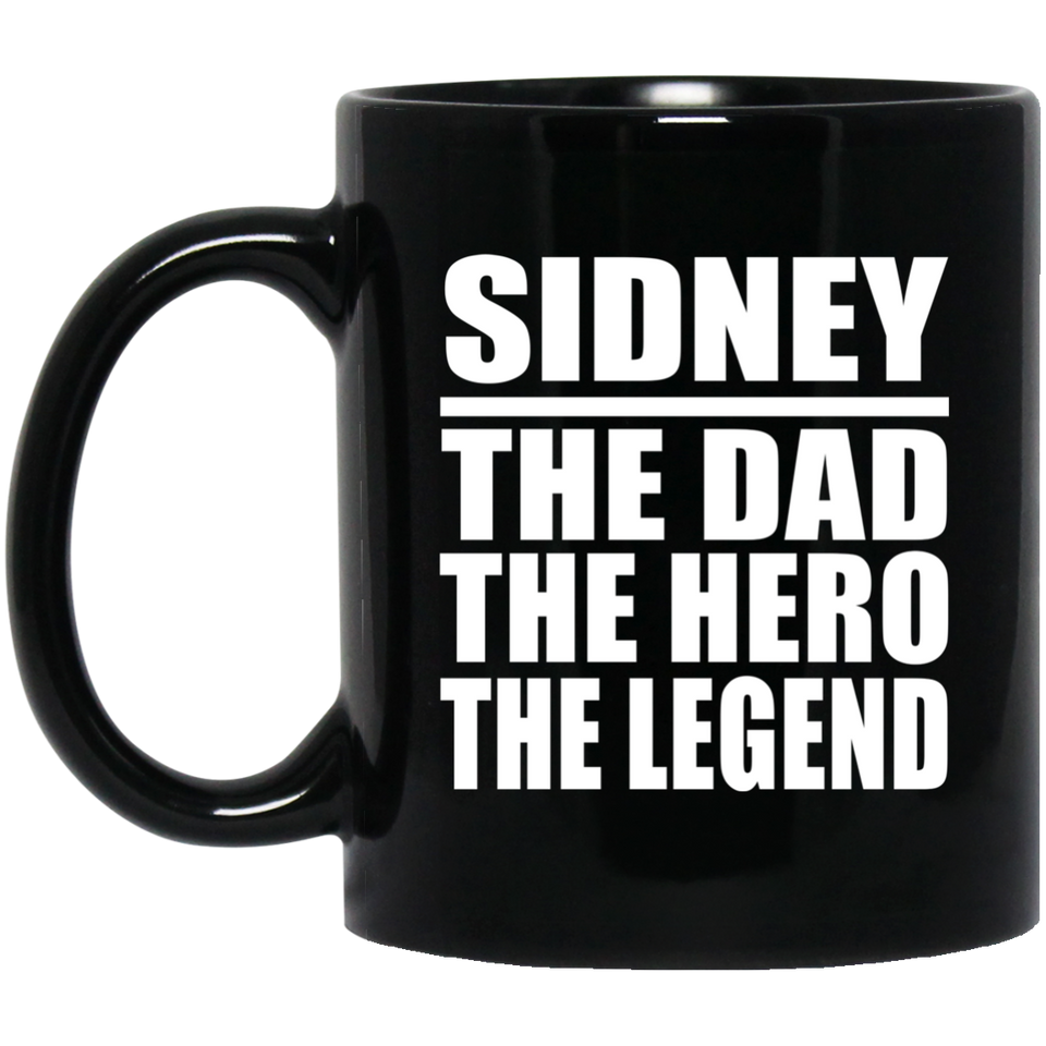Sidney The Dad The Hero The Legend - 11 Oz Coffee Mug Black
