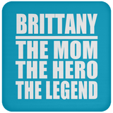 Brittany The Mom The Hero The Legend - Drink Coaster