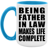 Being Father In Law Makes Life Complete - 15oz Accent Mug Blue