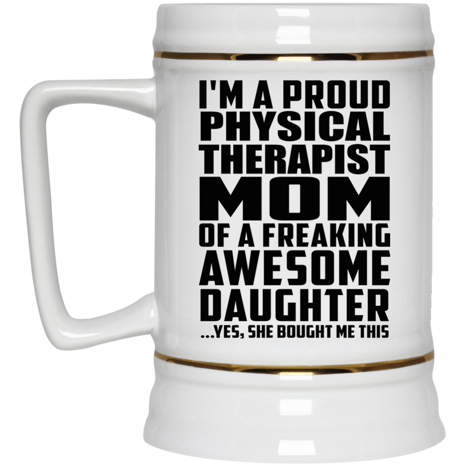 Proud Physical Therapist Mom Of Awesome Daughter - Beer Stein