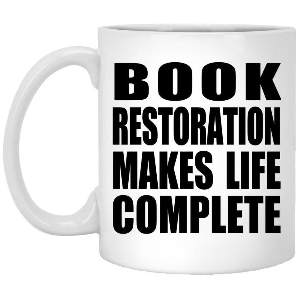 Book Restoration Makes Life Complete - 11oz Coffee Mug