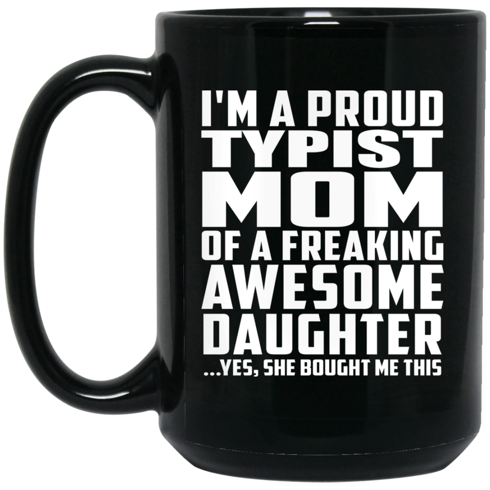 Proud Typist Mom Of Awesome Daughter - 15 Oz Coffee Mug Black
