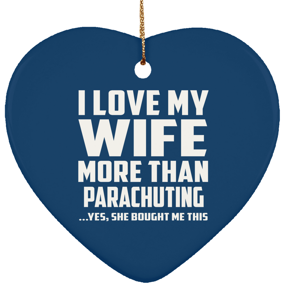 I Love My Wife More Than Parachuting - Heart Ornament