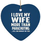 I Love My Wife More Than Parachuting - Heart Ornament