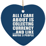 All I Care About Is Collecting Currency - Heart Ornament