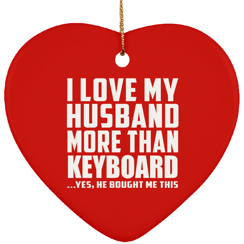 I Love My Husband More Than Keyboard - Heart Ornament