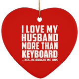 I Love My Husband More Than Keyboard - Heart Ornament