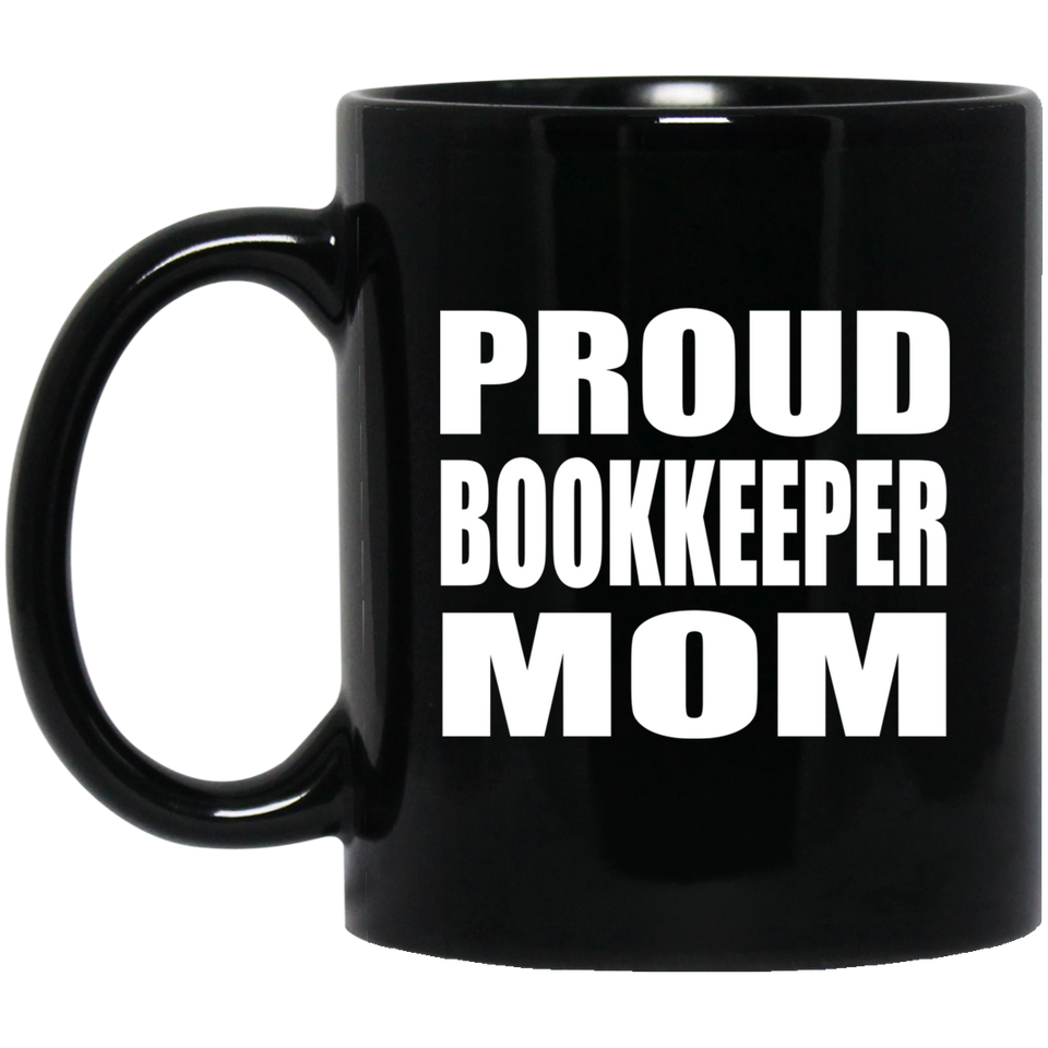Proud Bookkeeper Mom - 11oz Coffee Mug Black
