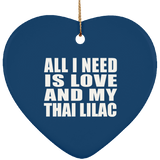 All I Need Is Love And My Thai Lilac - Heart Ornament