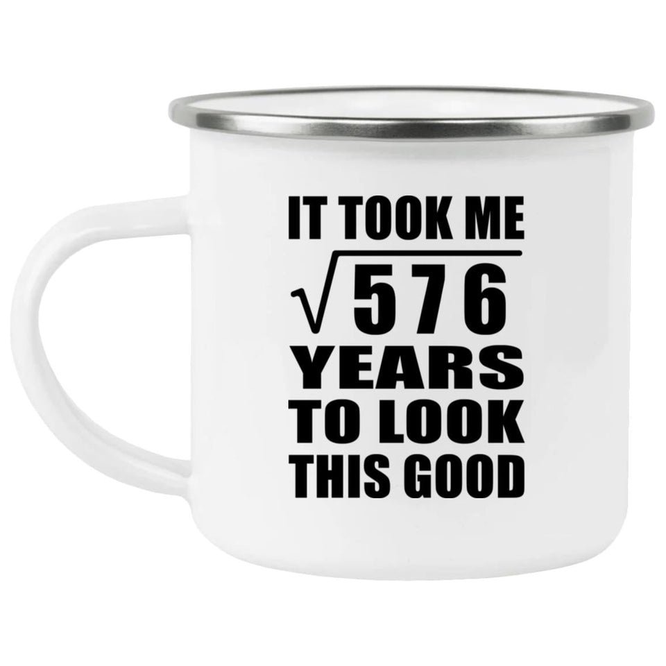 24th Birthday Took Square Root of 576 Years To Look Good - 12oz Camping Mug