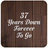 37th Anniversary 37 Years Down Forever To Go - Drink Coaster D