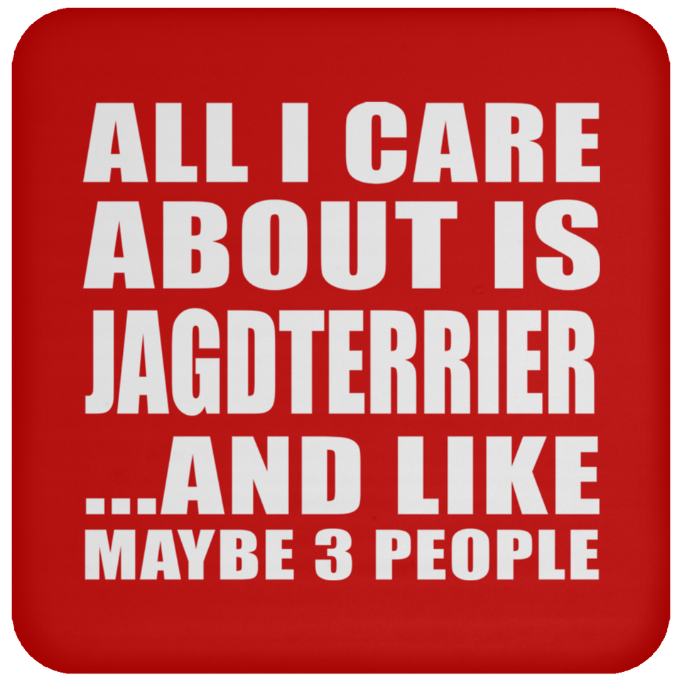 All I Care About Is Jagdterrier - Drink Coaster
