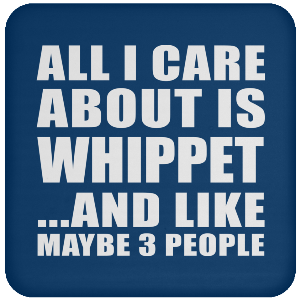 All I Care About Is Whippet - Drink Coaster