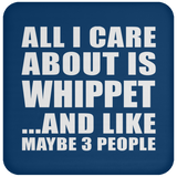 All I Care About Is Whippet - Drink Coaster