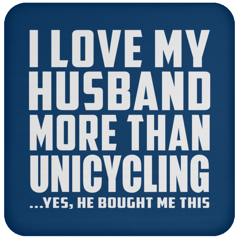 I Love My Husband More Than Unicycling - Drink Coaster