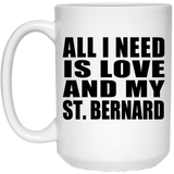 All I Need Is Love And My St. Bernard - 15 Oz Coffee Mug