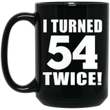108th Birthday I Turned 54 Twice - 15oz Coffee Mug Black