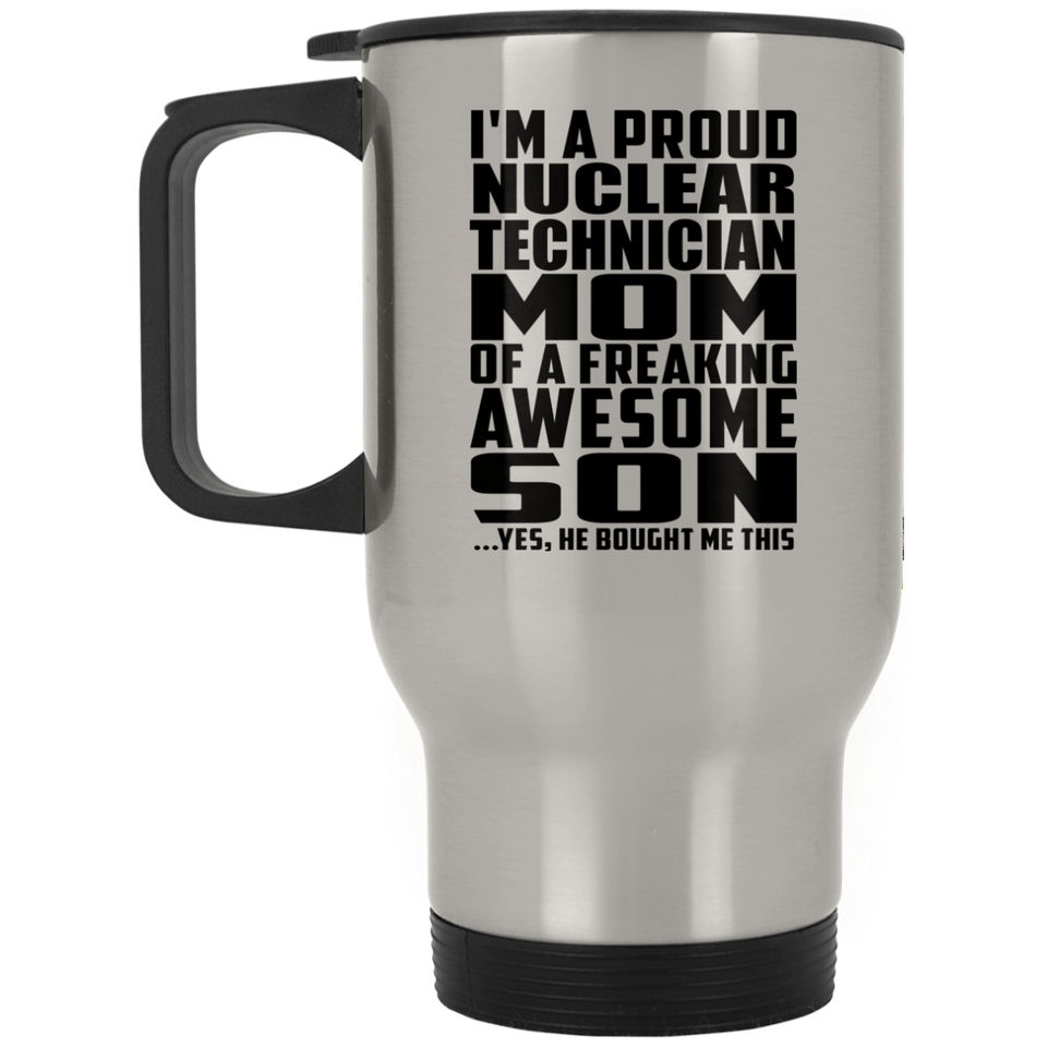 Proud Nuclear Technician Mom Of Awesome Son - Silver Travel Mug