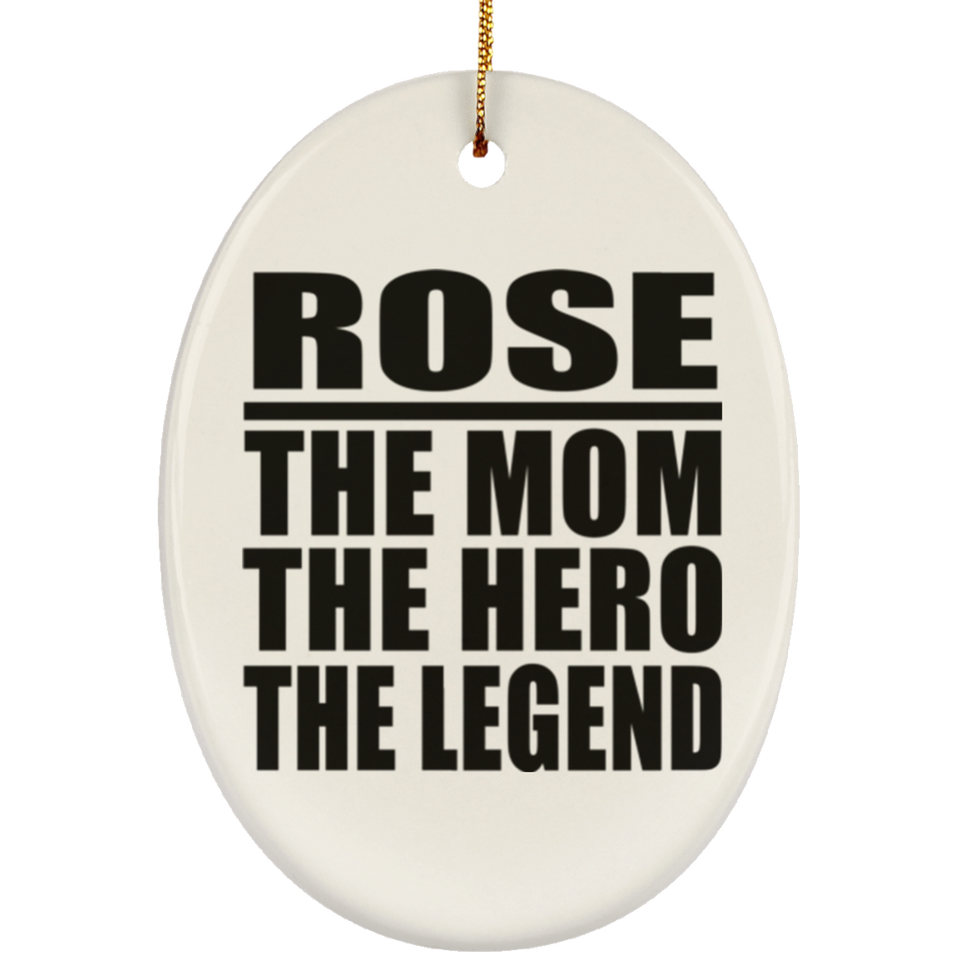 Rose The Mom The Hero The Legend - Oval Ornament