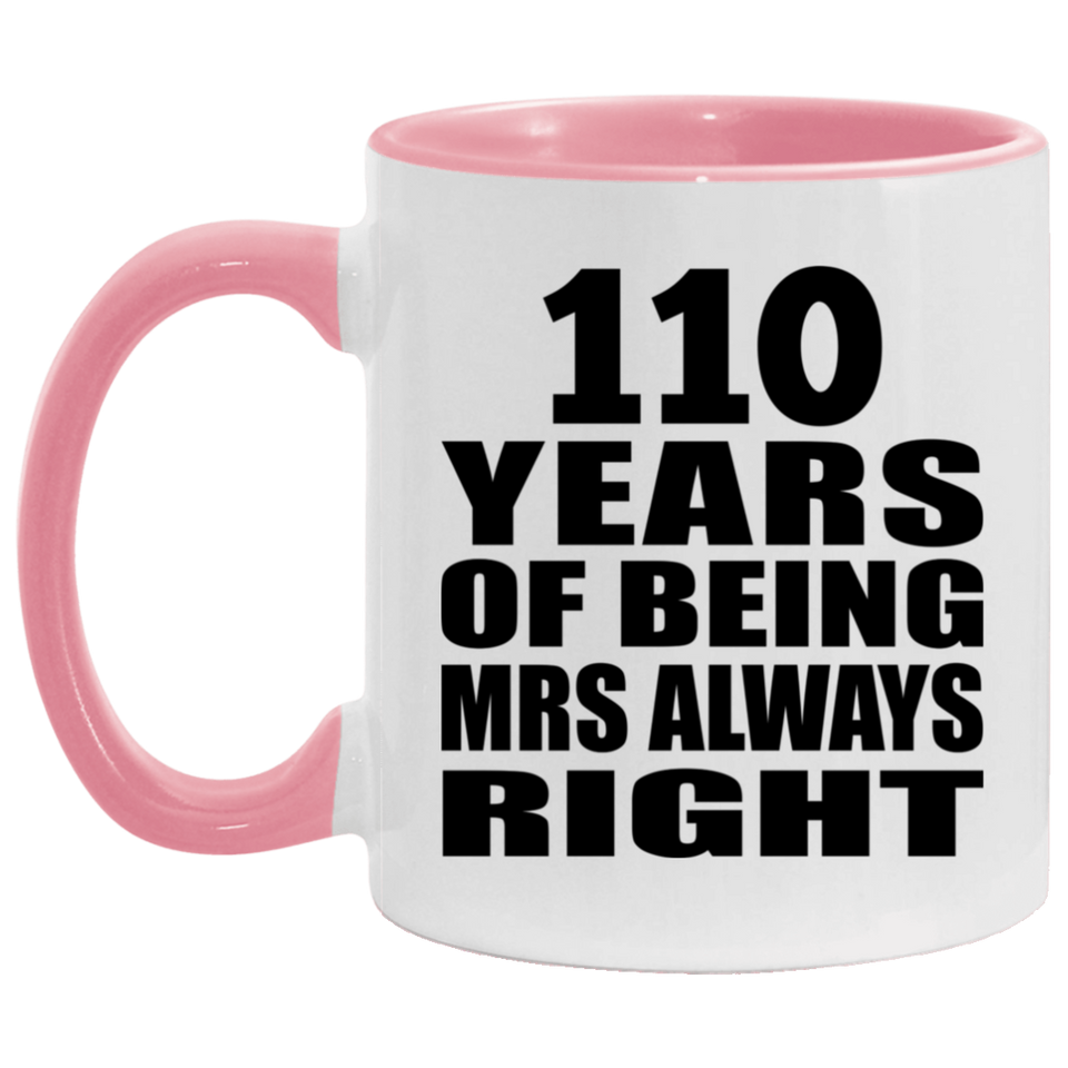 110th Anniversary 110 Years of Being Mrs Always Right - 11oz Accent Mug Pink