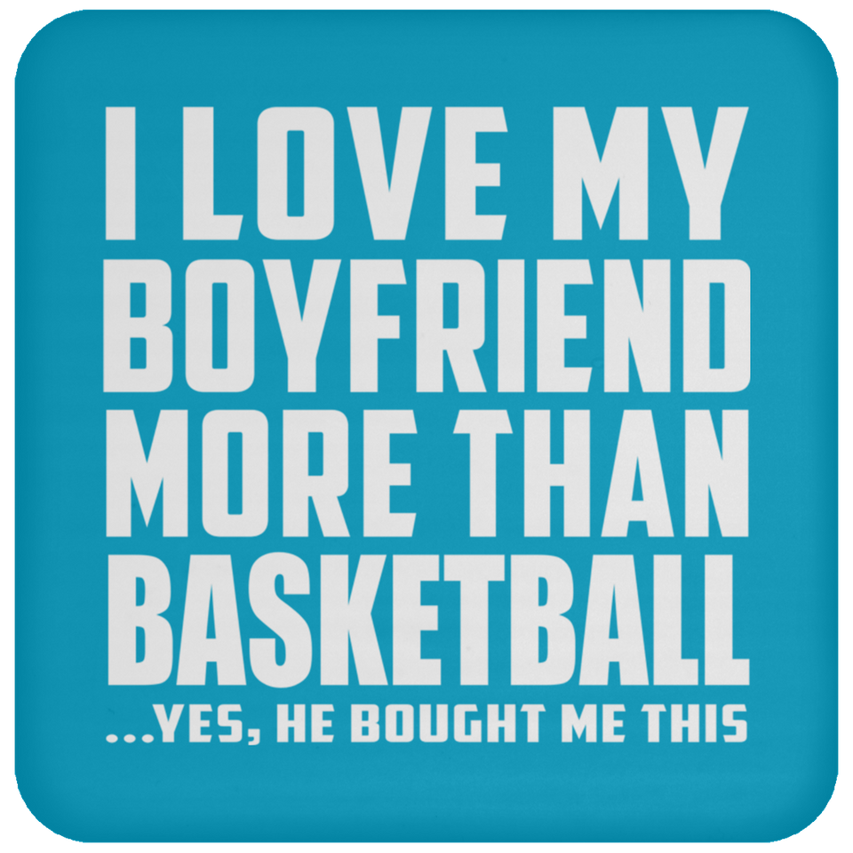 I Love My Boyfriend More Than Basketball - Drink Coaster
