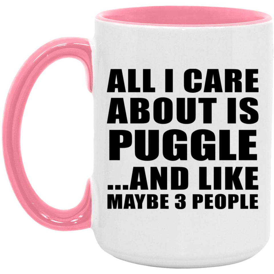 All I Care About Is Puggle - 15oz Accent Mug Pink