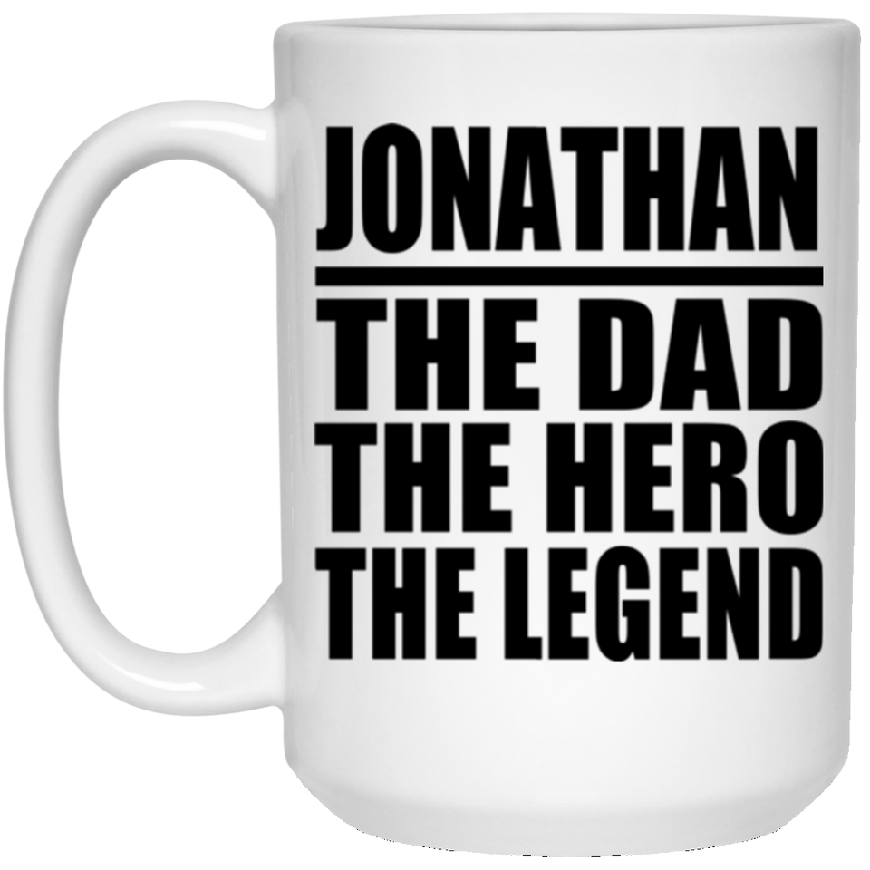 Jonathan The Dad The Hero The Legend - 15 Oz Coffee Mug