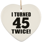 90th Birthday I Turned 45 Twice - Heart Ornament