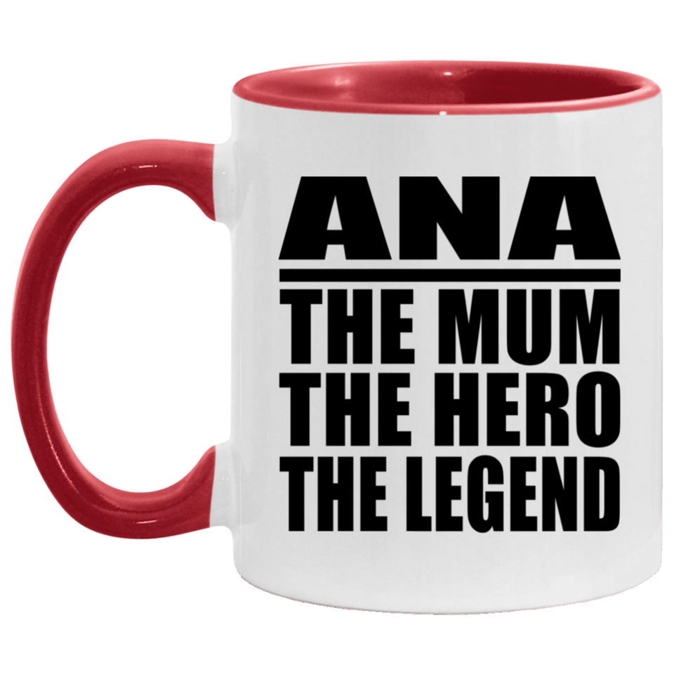 Ana The Mum The Hero The Legend - 11oz Accent Mug Red