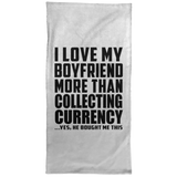 I Love My Boyfriend More Than Collecting Currency - Hand Towel