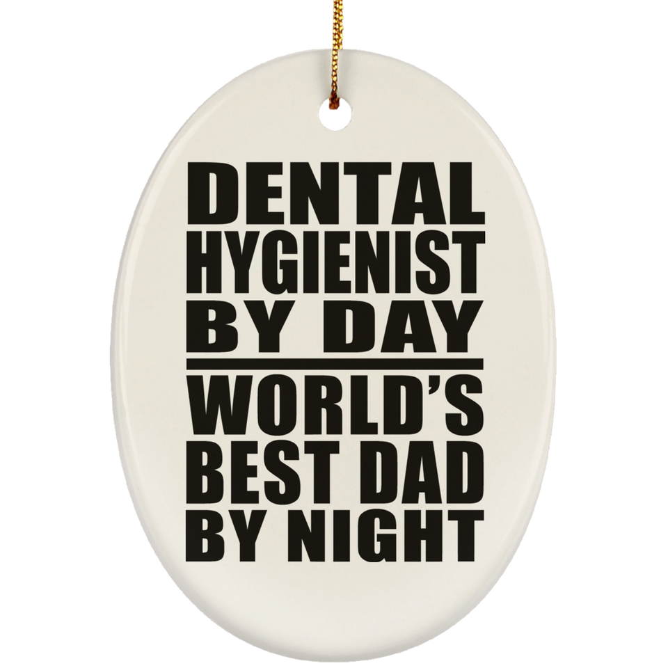 Dental Hygienist By Day World's Best Dad By Night - Oval Ornament