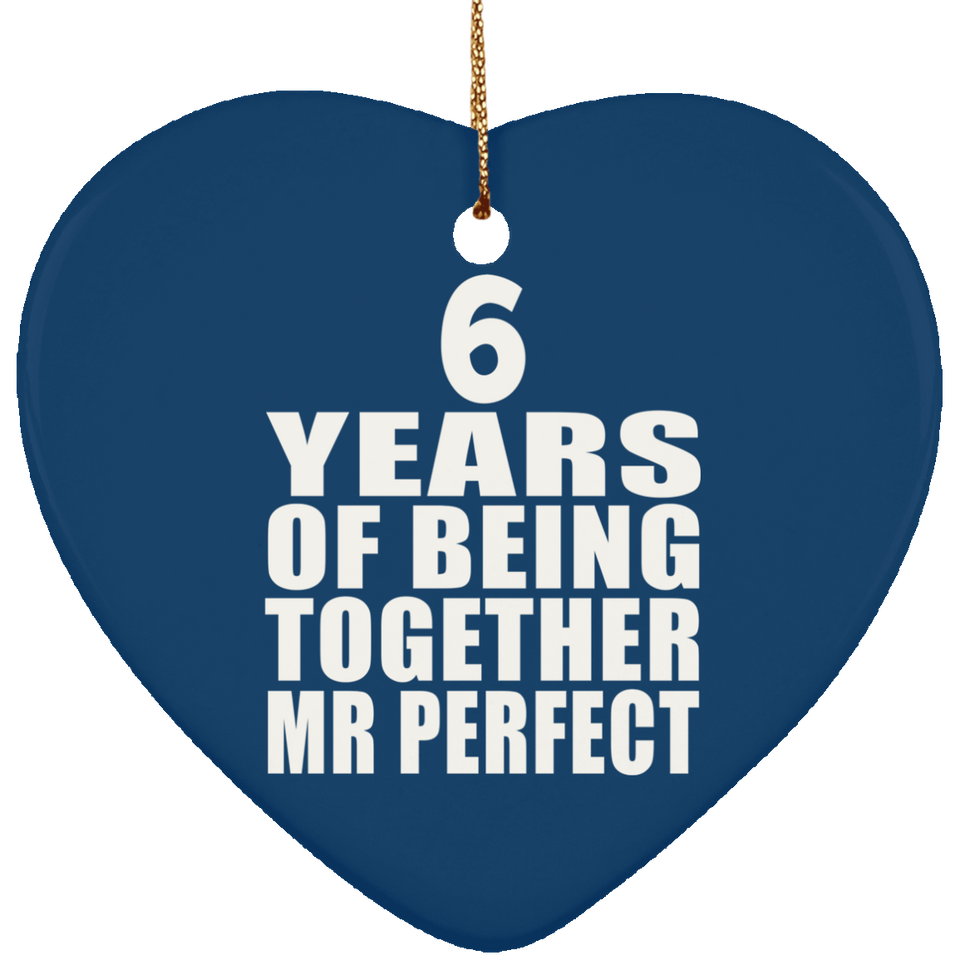 6th Anniversary 6 Years Of Being Mr Perfect - Heart Ornament