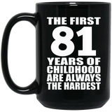 81st Birthday First 81 Years of Childhood Are The Hardest - 15oz Coffee Mug Black