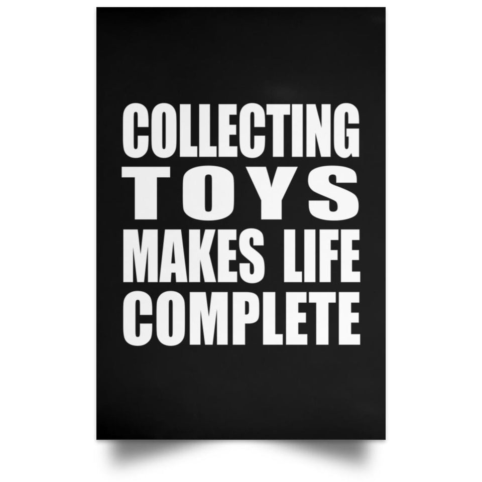 Collecting Toys Makes Life Complete - Poster Portrait