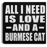 All I Need Is Love And A Burmese Cat - Canvas Square