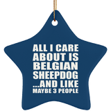 All I Care About Is Belgian Sheepdog - Star Ornament