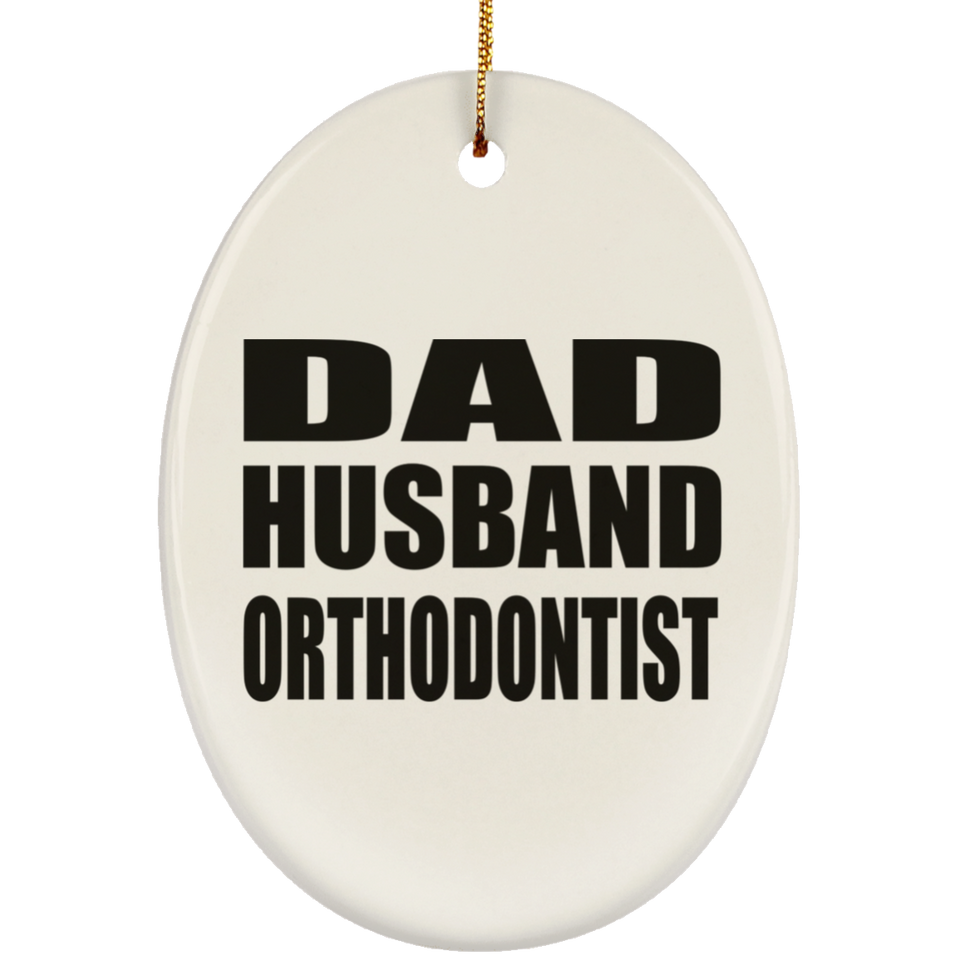 Dad Husband Orthodontist - Oval Ornament
