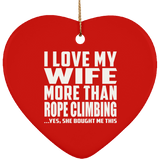 I Love My Wife More Than Rope Climbing - Heart Ornament