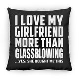 I Love My Girlfriend More Than Glassblowing - Throw Pillow Black